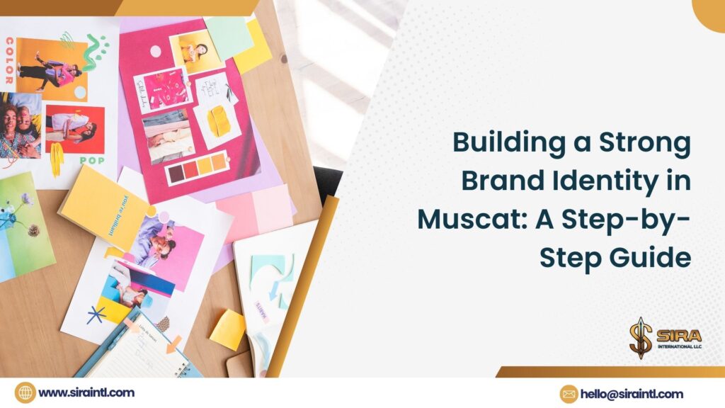 Building a Strong Brand Identity in Muscat: A Step-by-Step Guide
